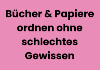 Bücher & Papiere ordnen ohne schlechtes Gewissen konmarie Methode