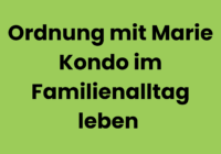 Ordnung mit Marie Kondo im Familienalltag leben