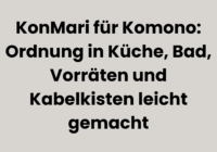 KonMari für Komono: Ordnung in Küche, Bad, Vorräten und Kabelkisten leicht gemacht